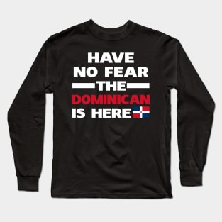 Have No Fear The Dominican Is Here Proud Long Sleeve T-Shirt